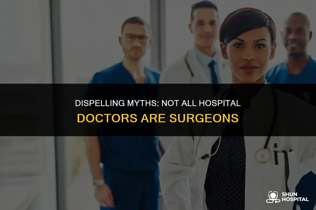 are all doctors in hospitals surgeons