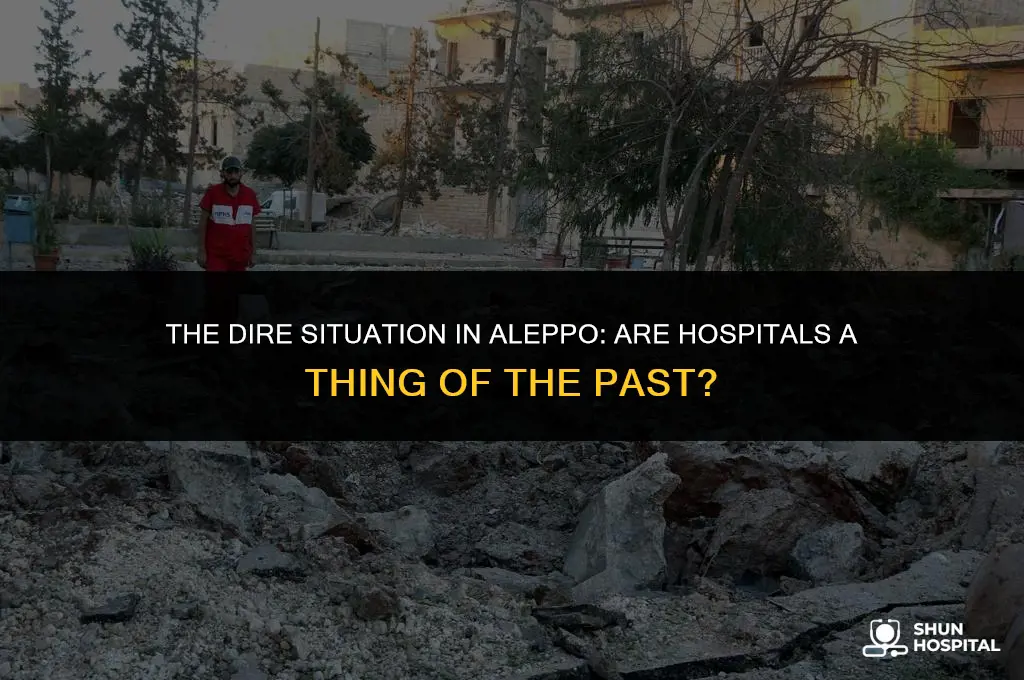 are all hospitals gone in aleppo