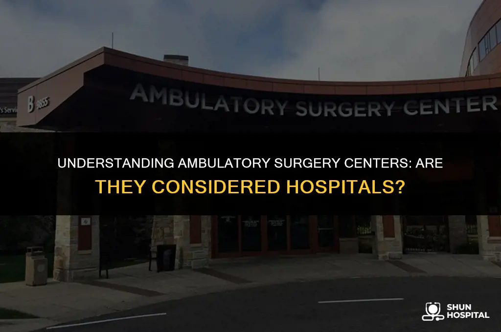are ambulatory surgery centers considered hospitals
