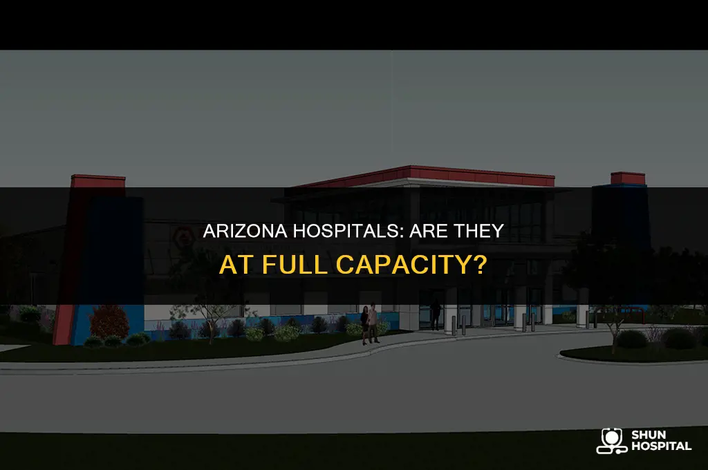 are arizona hospitals at full capacity