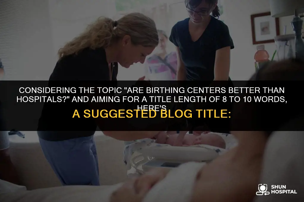 are birthing centers better than hospitals