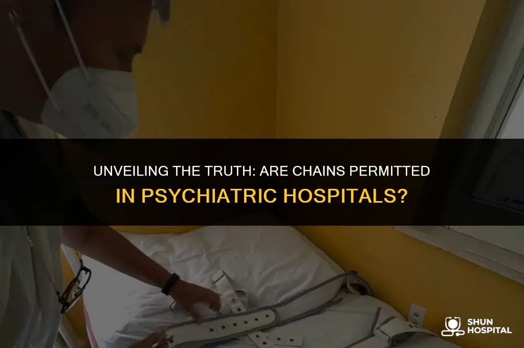 are chains allowed in psychiatric hospitals