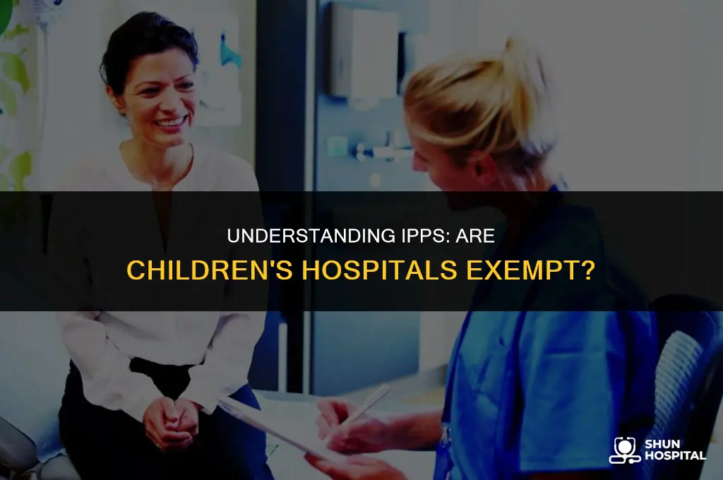 are childrens hospitals excluded from ipps