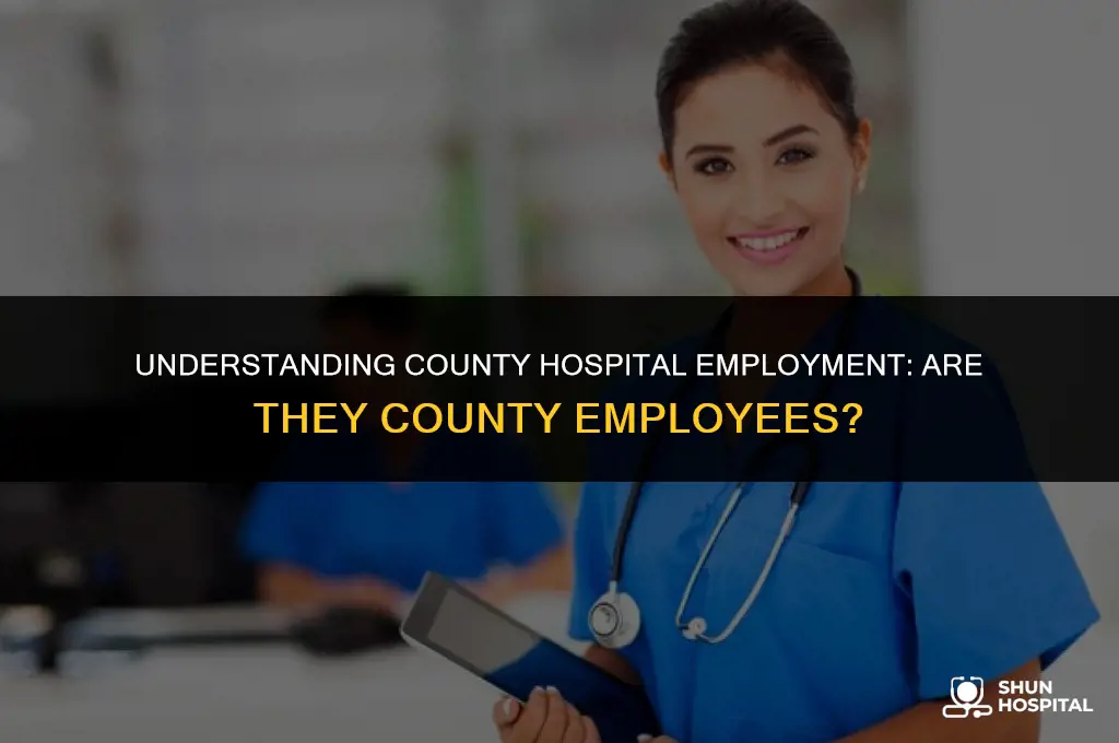 are county hospitals employess county employees
