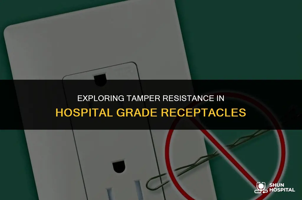 are hospital grade receptacles tamper resistant