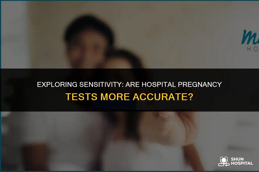 are hospital pregnancy test more sensitive
