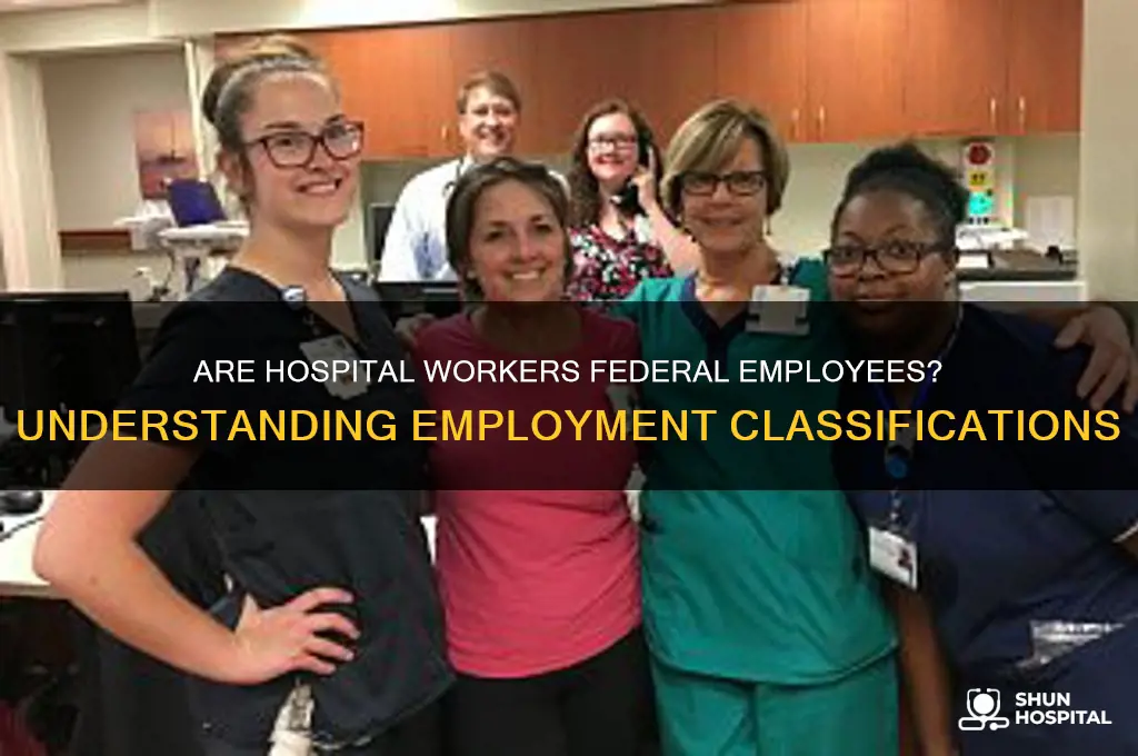 are hospital workers federal employees