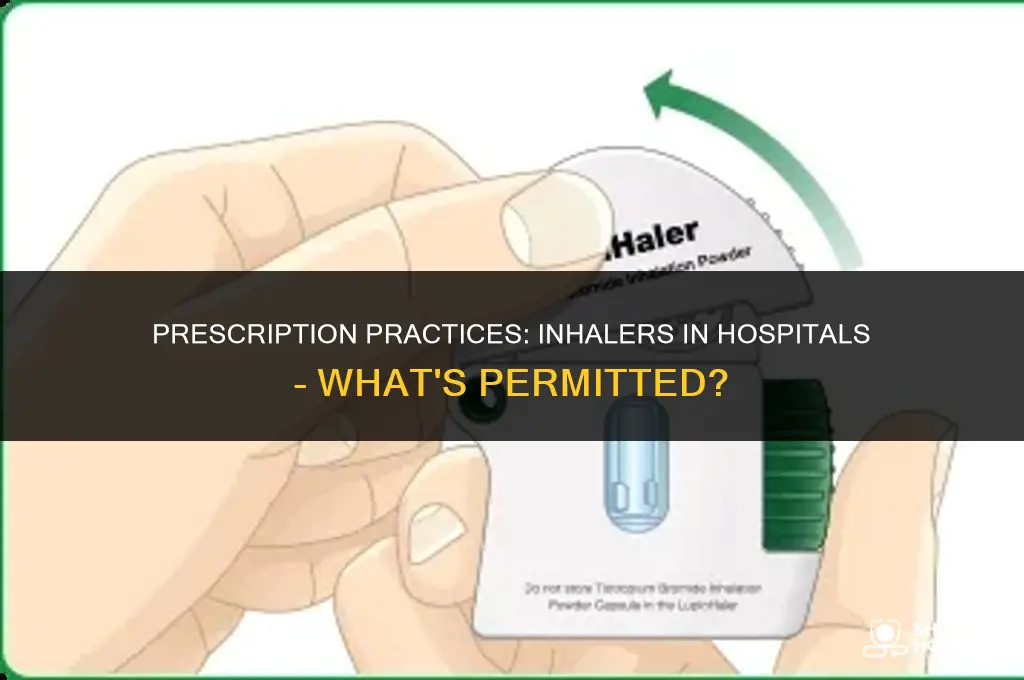 are hospitals allowed to prescribe inhalers