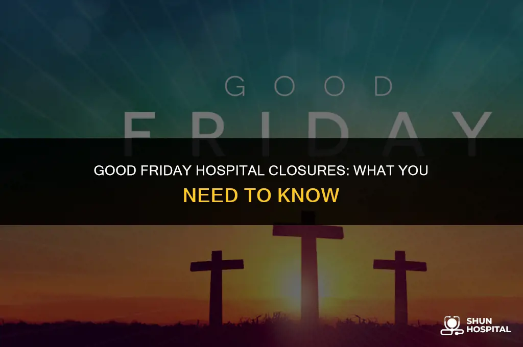 are hospitals closed on good friday