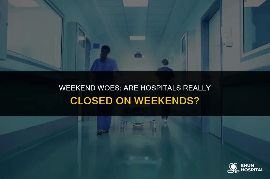 are hospitals done on the weekend