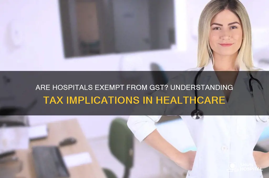are hospitals exempted from gst