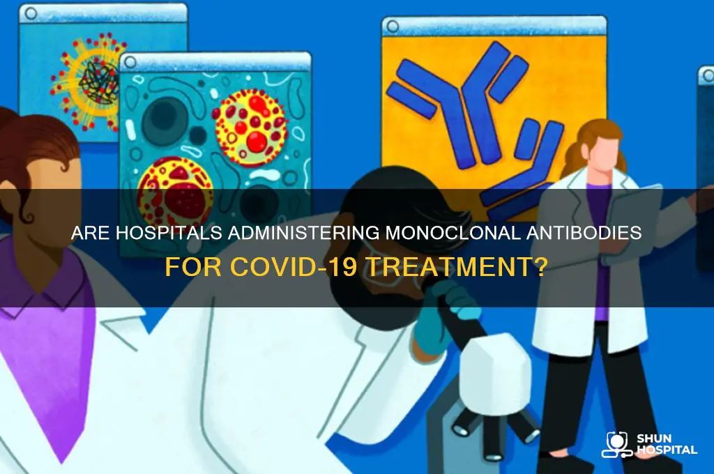 are hospitals giving monoclonal antibodies