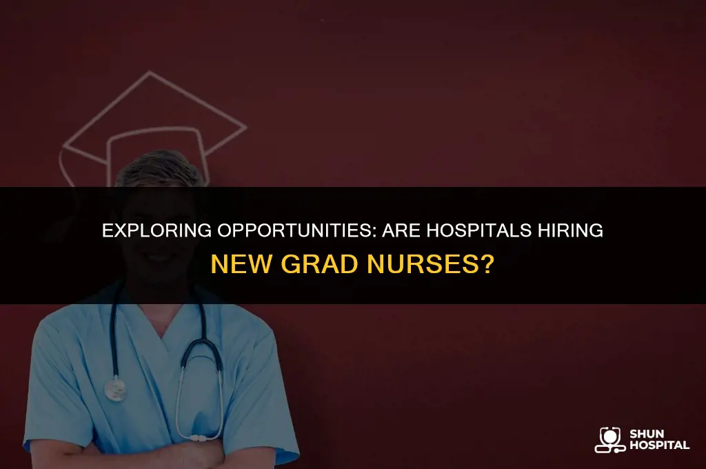 are hospitals hiring new grad nurses