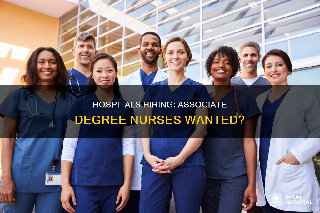 are hospitals hiring nurses with associate degrees