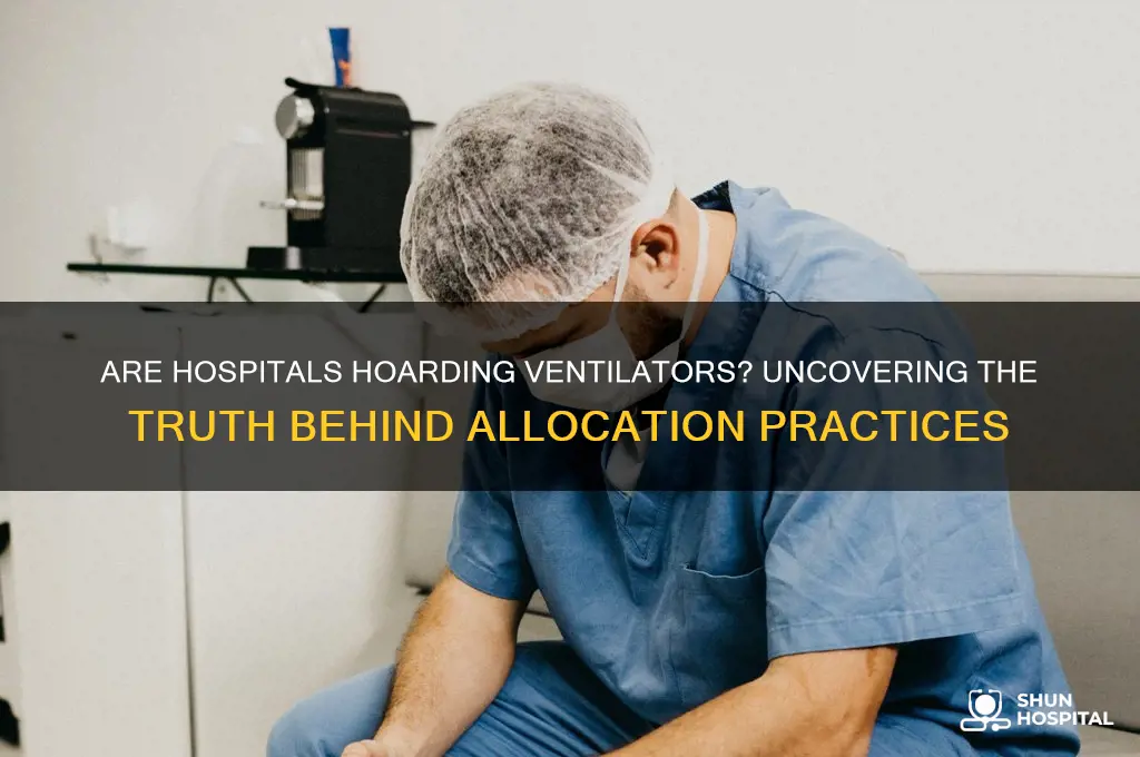 are hospitals hoarding ventilators