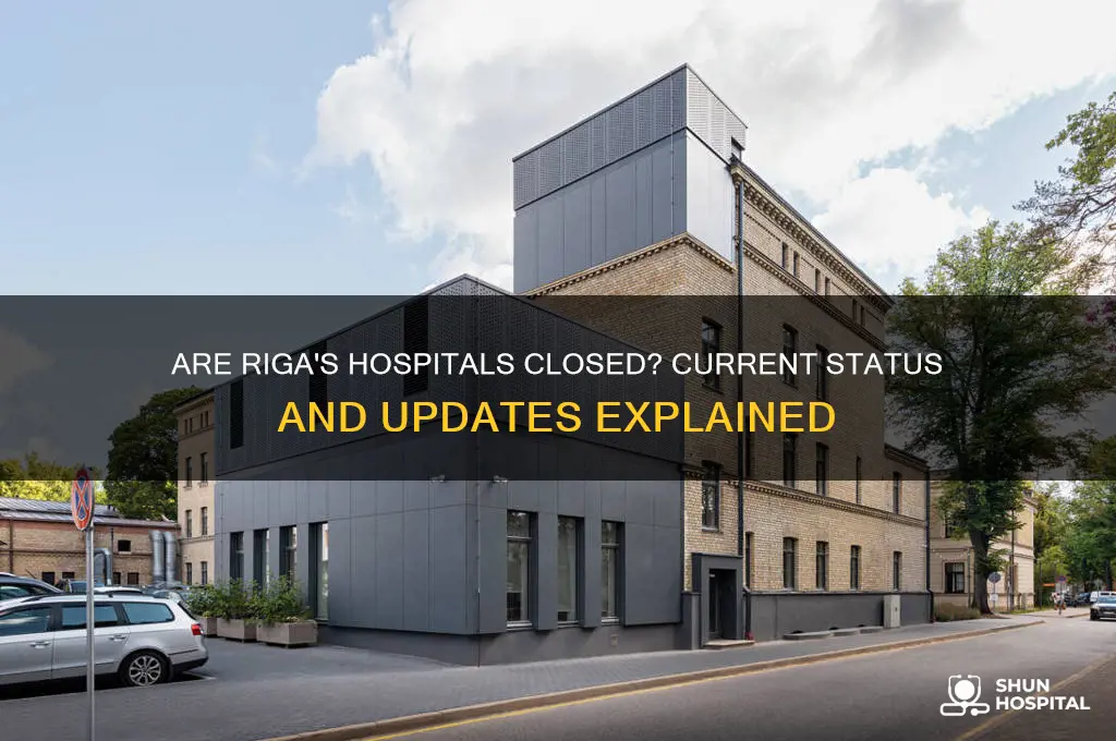 are hospitals in riga closed