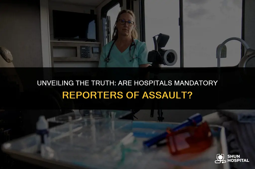 are hospitals mandatory reporrters of assault