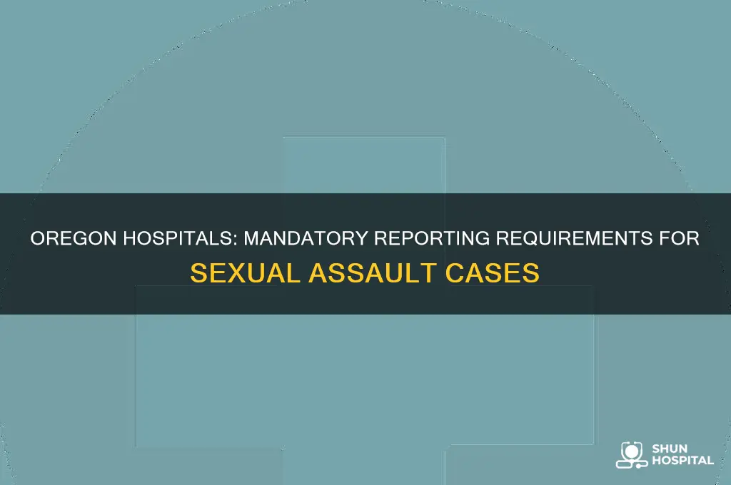 are hospitals mandatory reporters for sexual assault in oregon