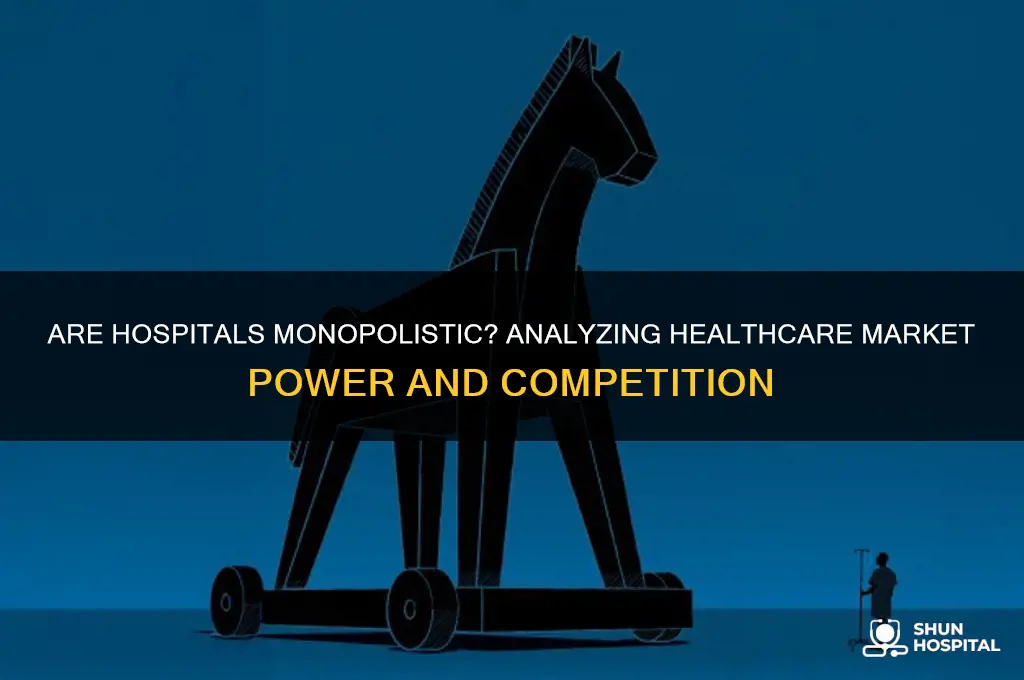 are hospitals monopolistic