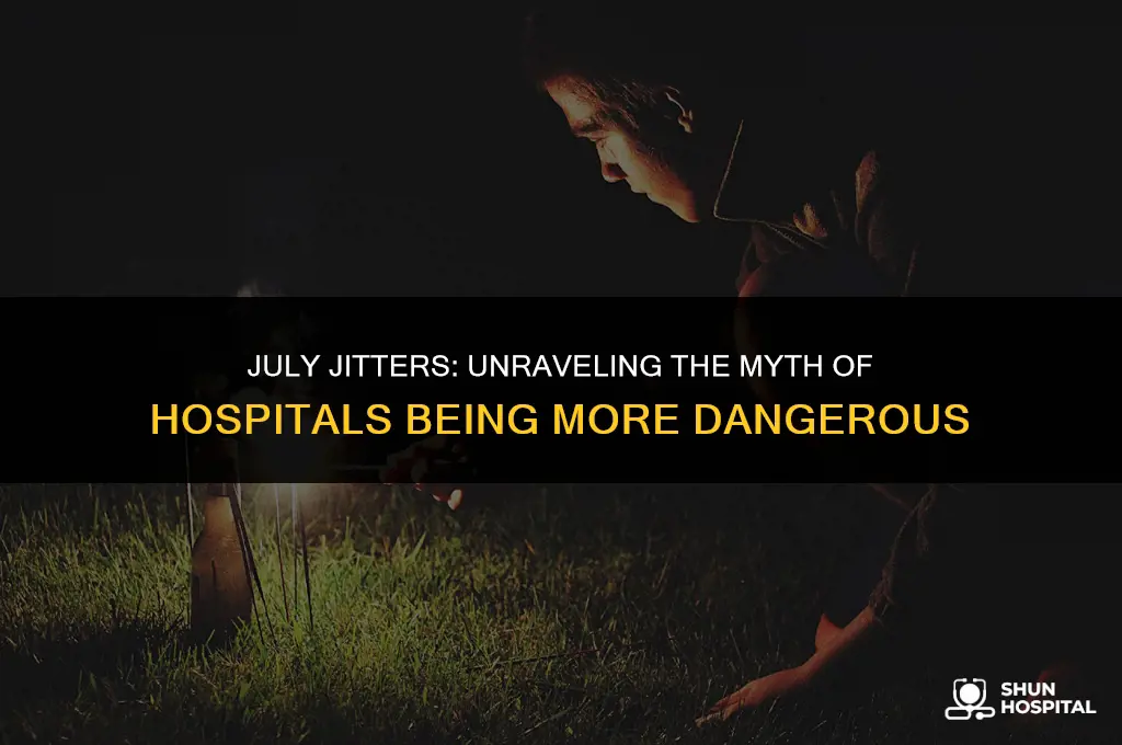 are hospitals more dangerous in july