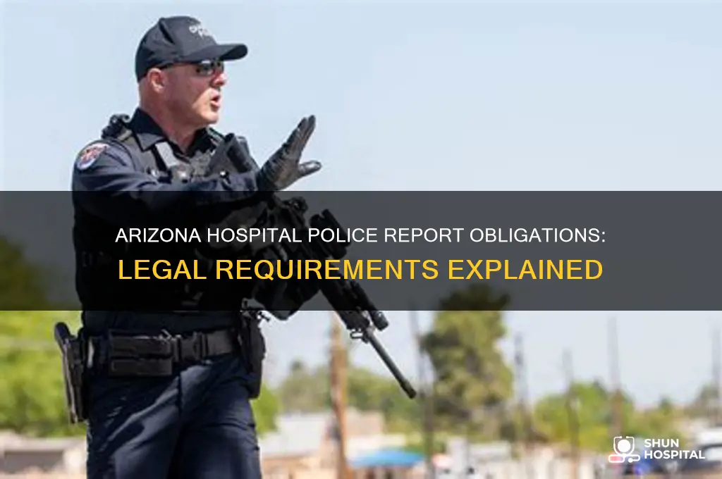are hospitals obligated to file a police report arizona