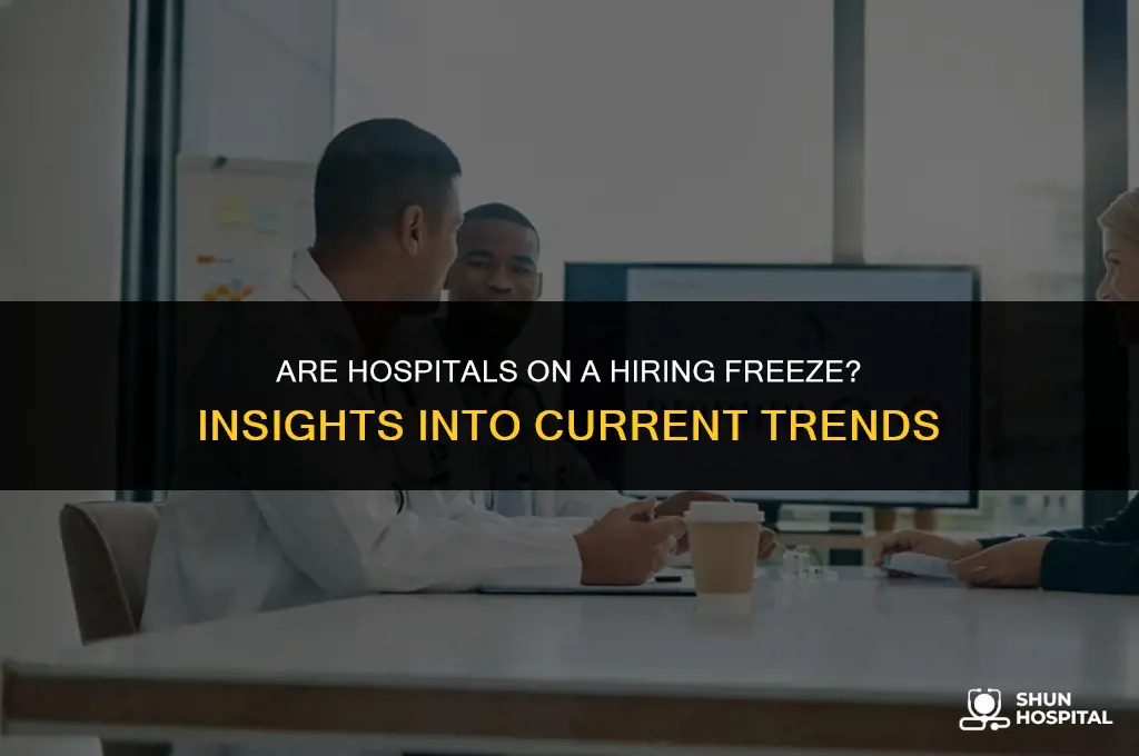 are hospitals on a hiring freeze