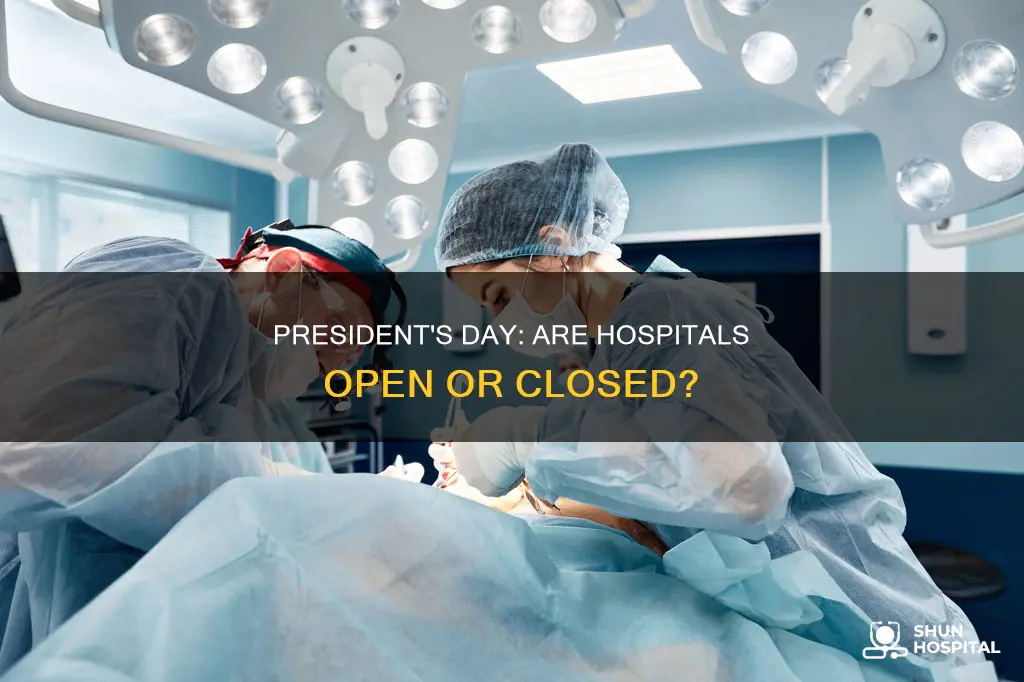 are hospitals open on president