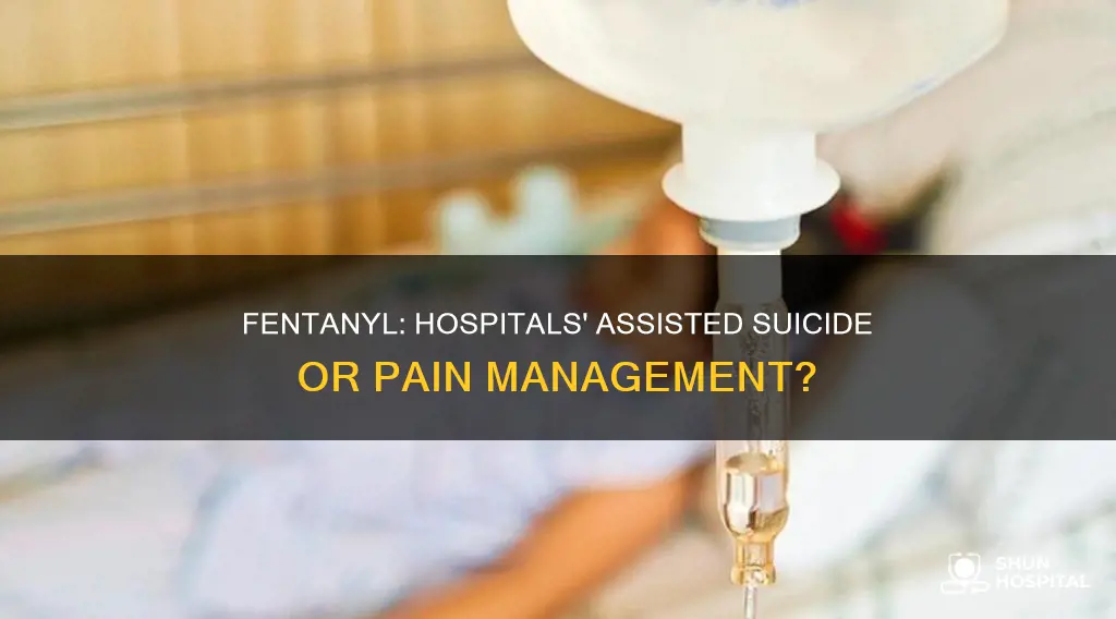 are hospitals practicing assisted suicide with fentanyl