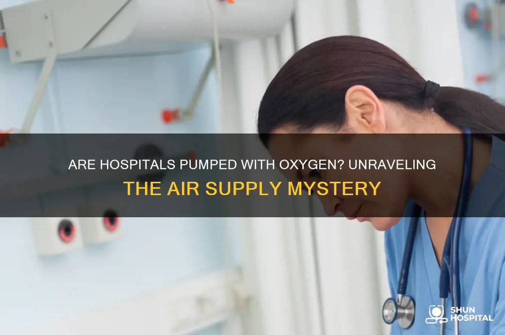are hospitals pumped with oxygen