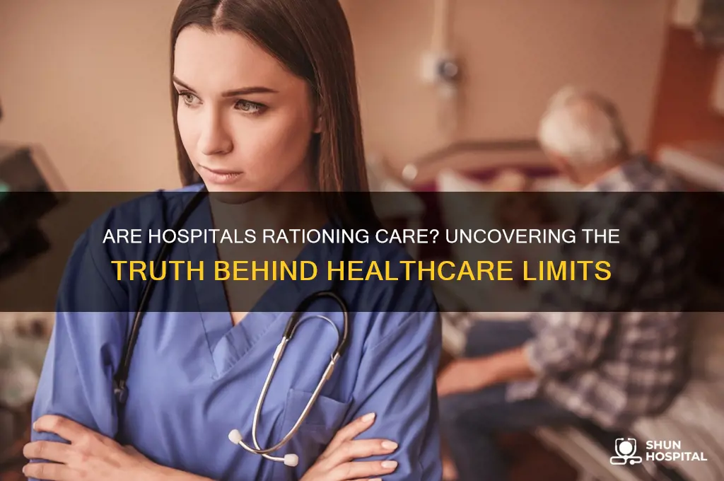 are hospitals rationing care