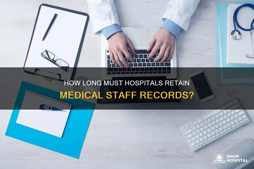 are hospitals required to keep medical staff files forever