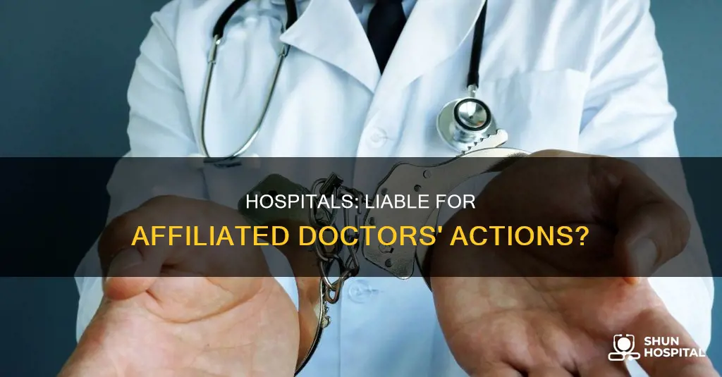 are hospitals responsible for affiliated doctors actions
