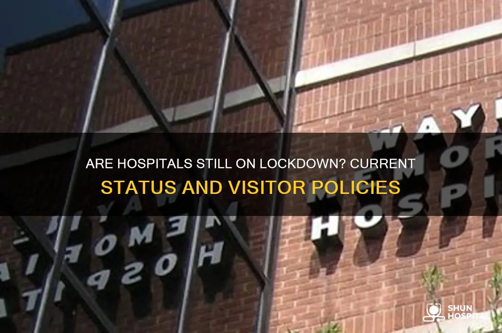are hospitals still on lockdown