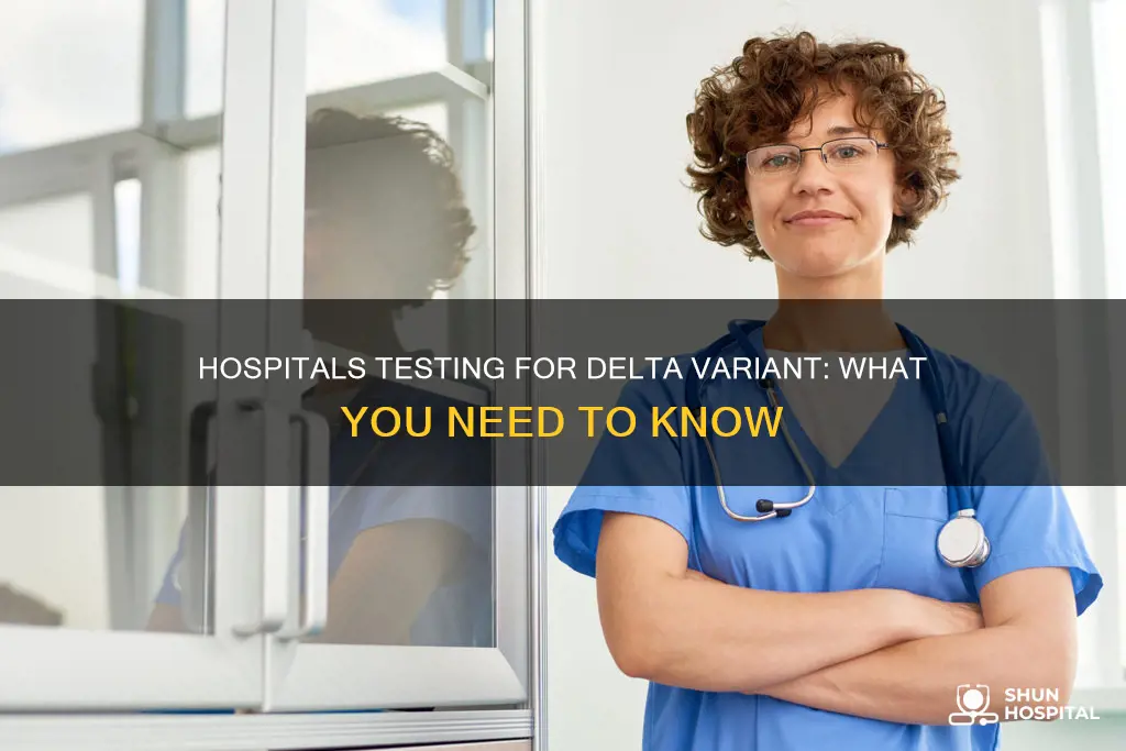 are hospitals testing for the delta variant
