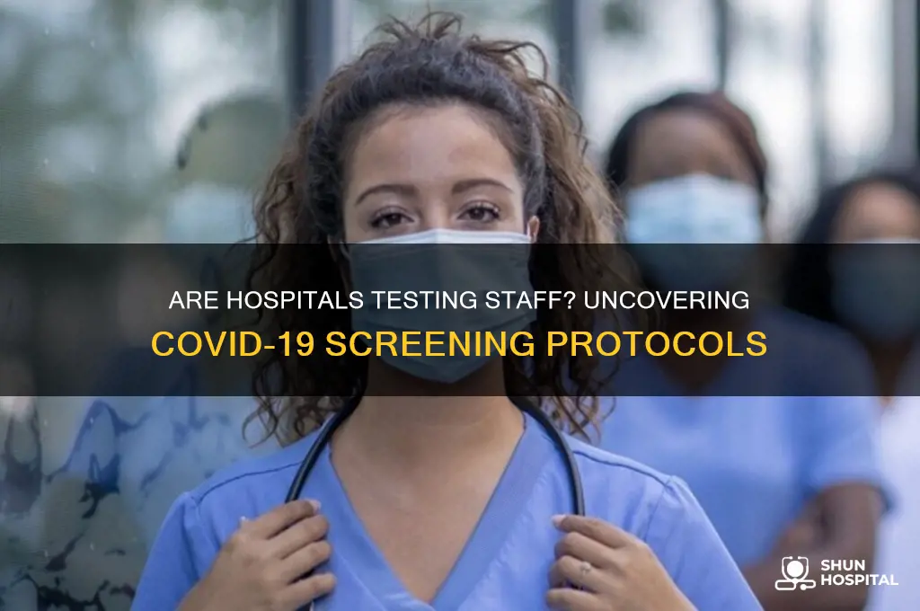 are hospitals testing staff