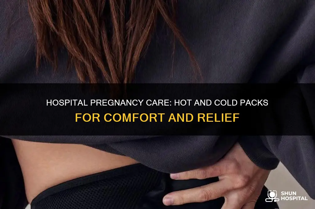 are hot and cold packs offered at hospital pregnancy