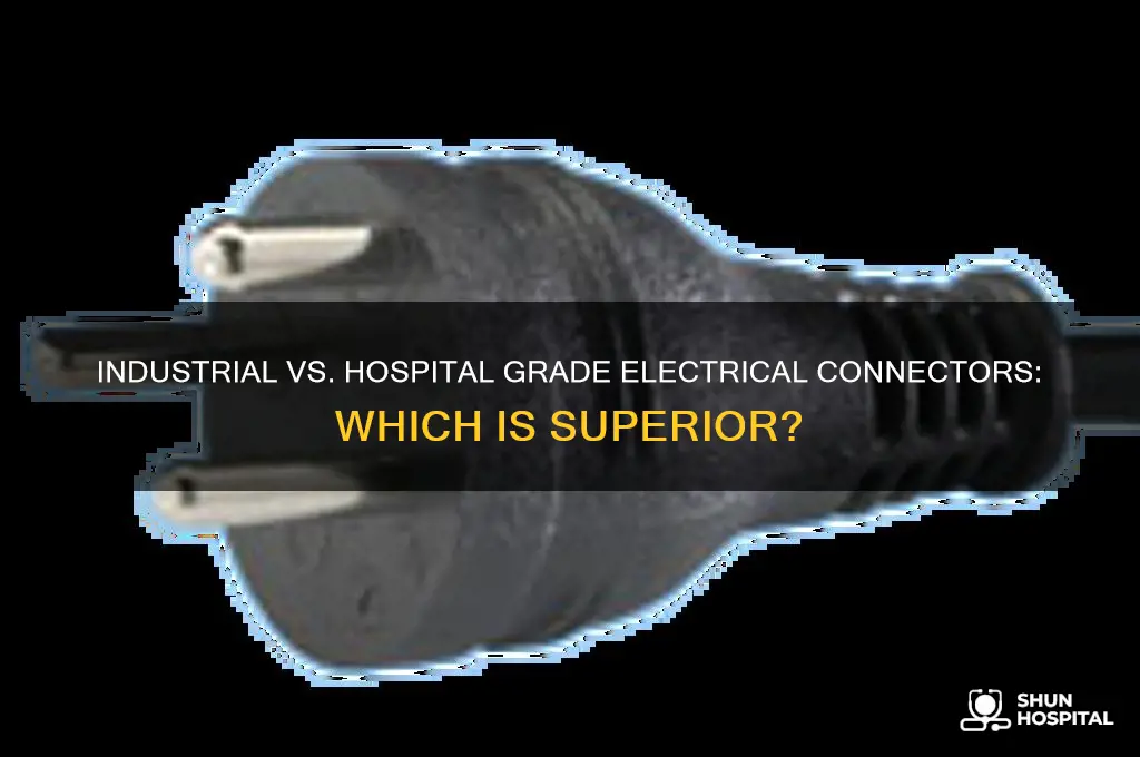 are industrial grade or hospital grade electrical connectors better