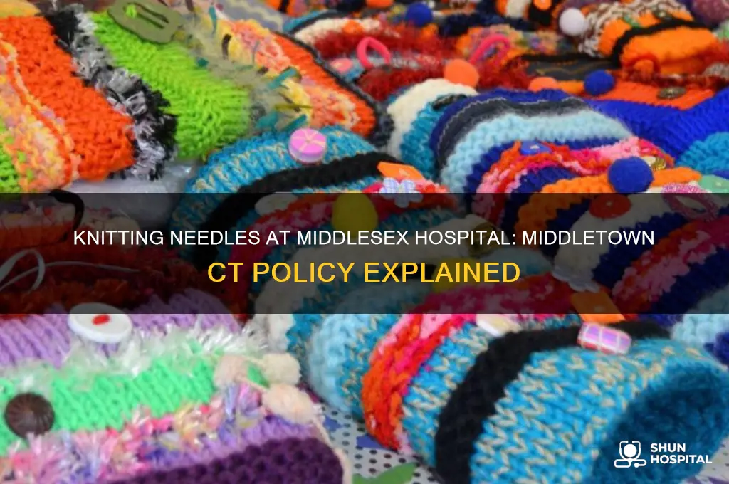 are knitting needles allowed at middlesex hospital in middletown ct