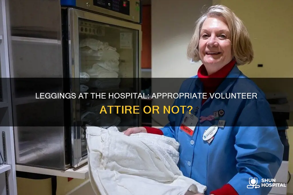 are leggings inappropriate to wear while volunteering at a hospital
