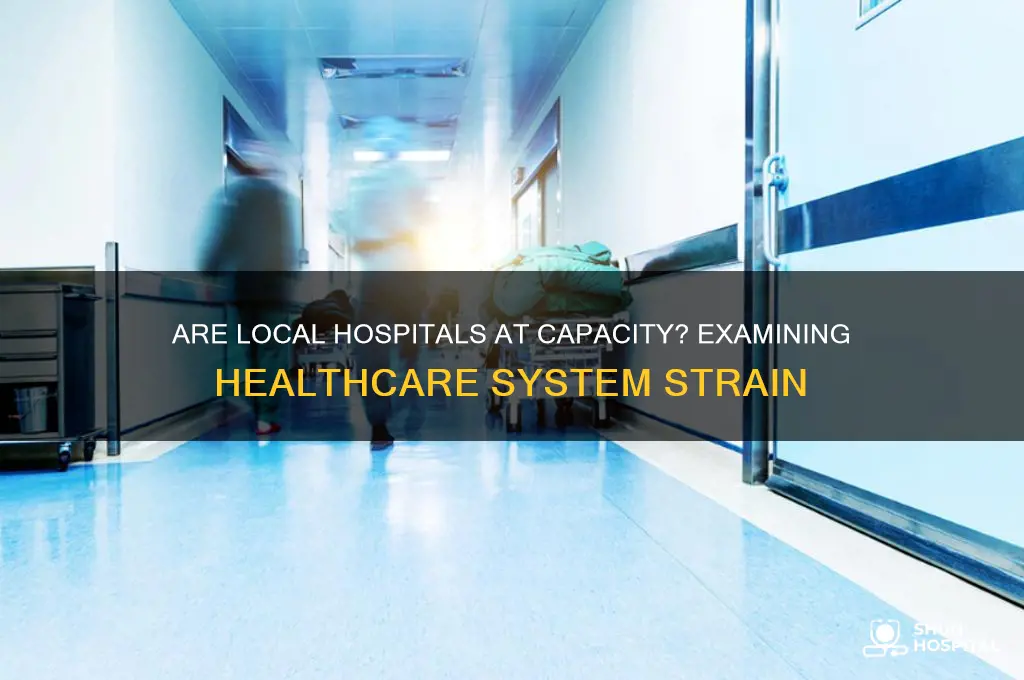 are local hospitals at capacity