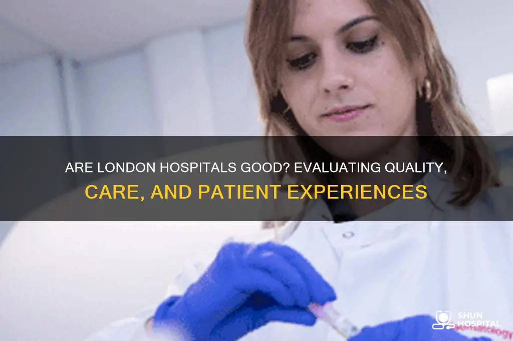 are london hospital good
