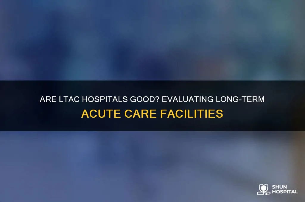 are ltac hospitals good
