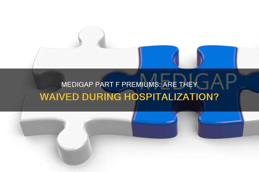 are medigap part f premiums waived if i am hospitalized