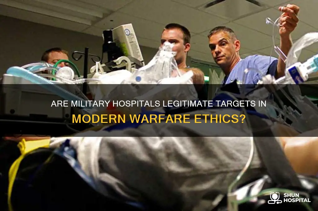 are military hospitals legitimate targets