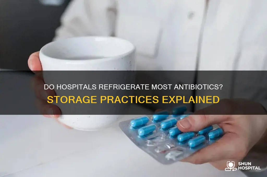 are most hospital antibiotics refrigerated