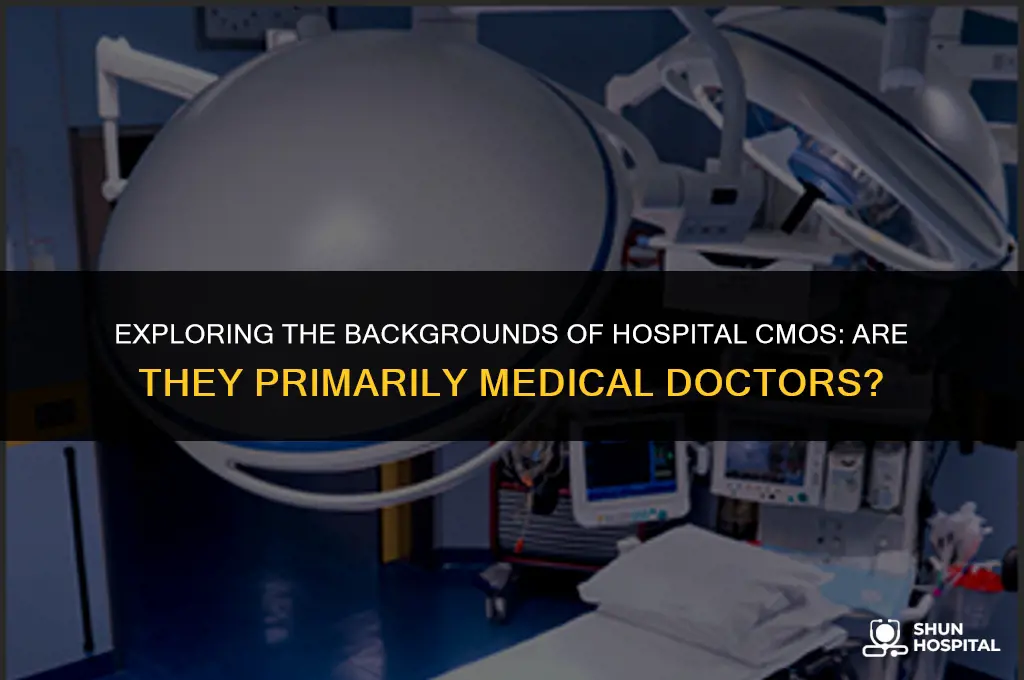 are most hospital cmos medical doctors