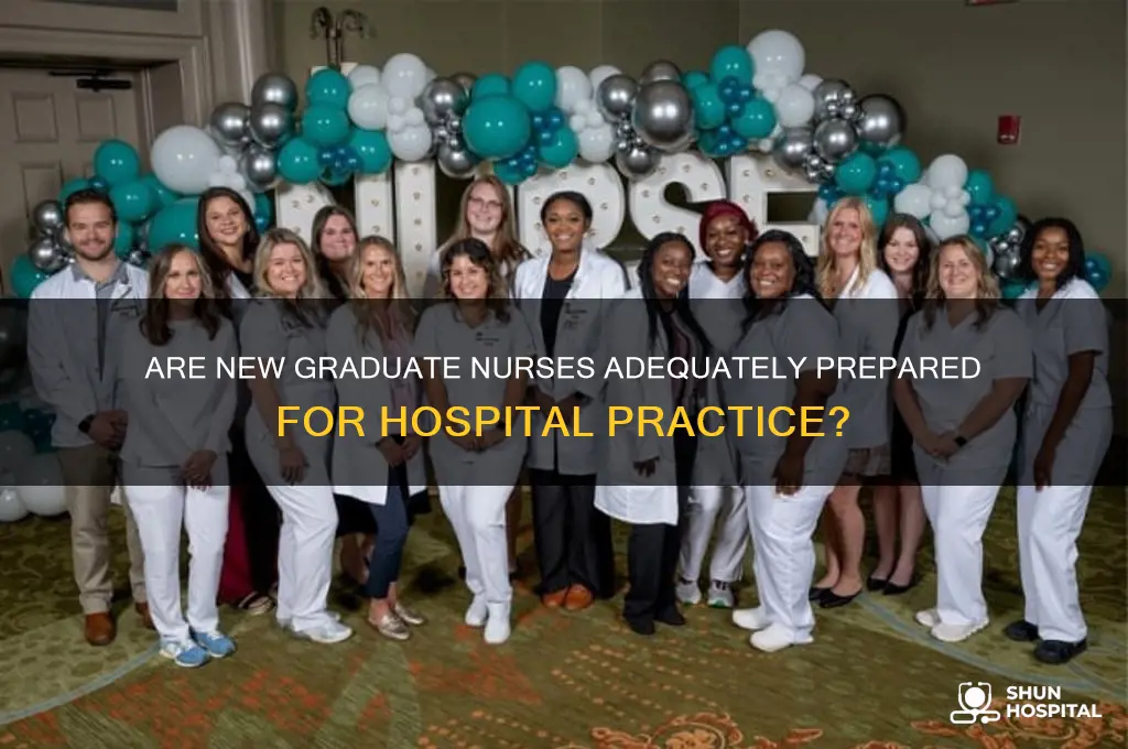 are new graduate nurses well prepare for hospital practice