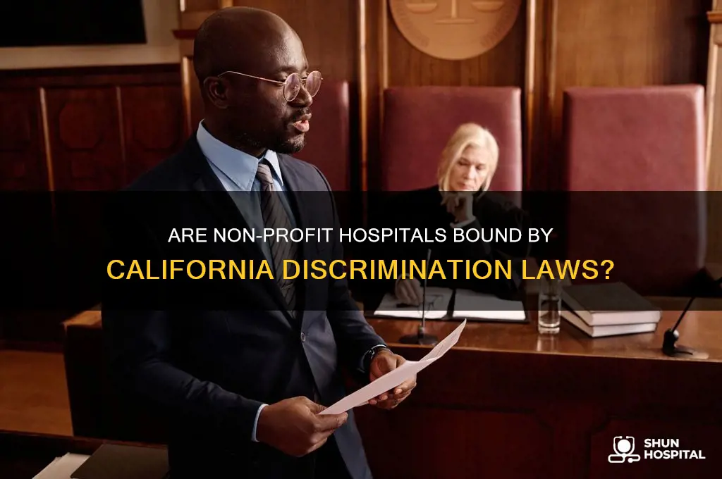 are non profit hospitals subject to california discrimination laws