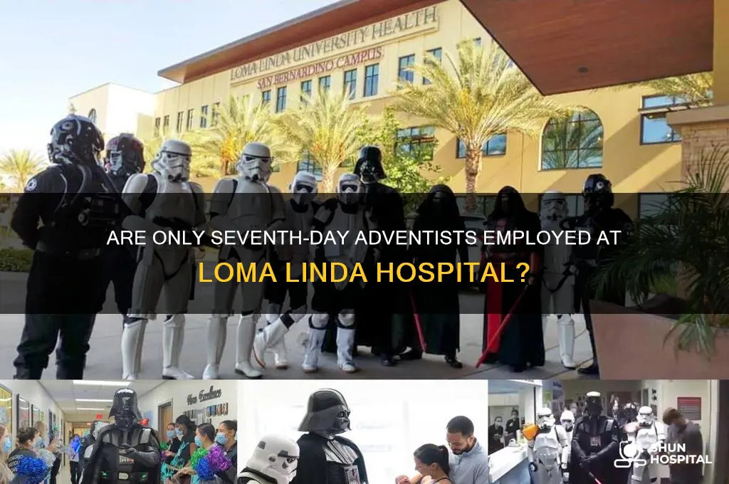 are only seven day aventist employed at loma linda hospital
