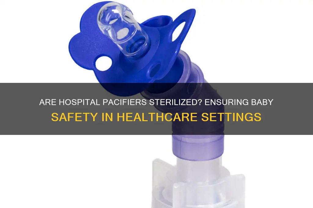 are pacifiers in hospital sterilized
